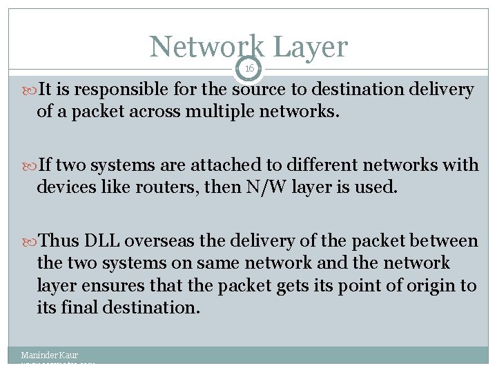 Network Layer 16 It is responsible for the source to destination delivery of a