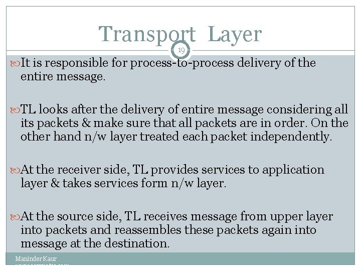 Transport Layer 19 It is responsible for process-to-process delivery of the entire message. TL