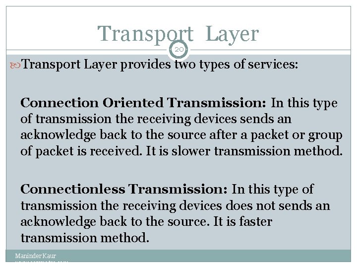 Transport Layer 20 Transport Layer provides two types of services: Connection Oriented Transmission: In