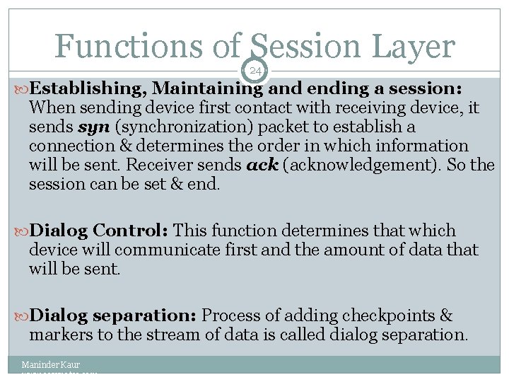 Functions of Session Layer 24 Establishing, Maintaining and ending a session: When sending device