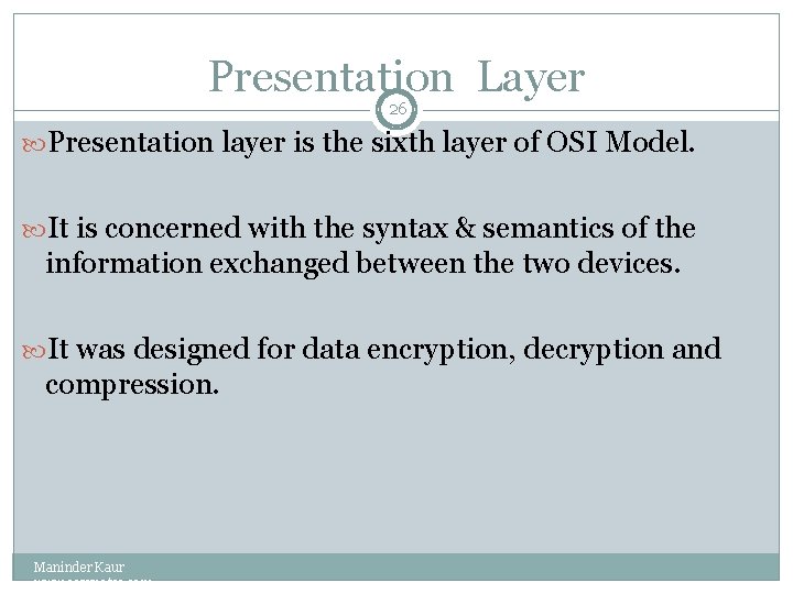 Presentation Layer 26 Presentation layer is the sixth layer of OSI Model. It is