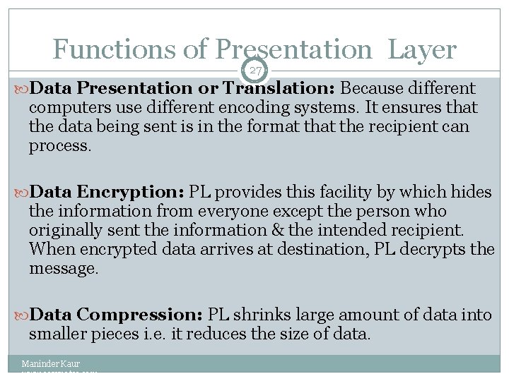 Functions of Presentation Layer 27 Data Presentation or Translation: Because different computers use different