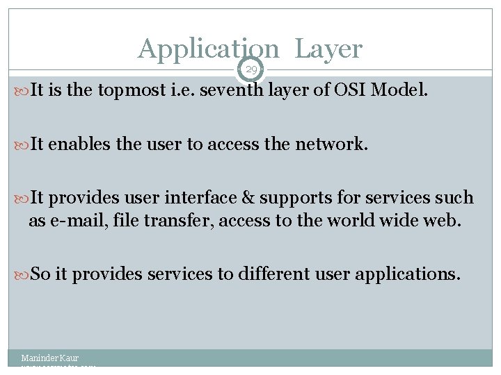 Application Layer 29 It is the topmost i. e. seventh layer of OSI Model.