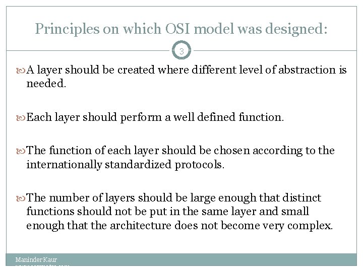 Principles on which OSI model was designed: 3 A layer should be created where