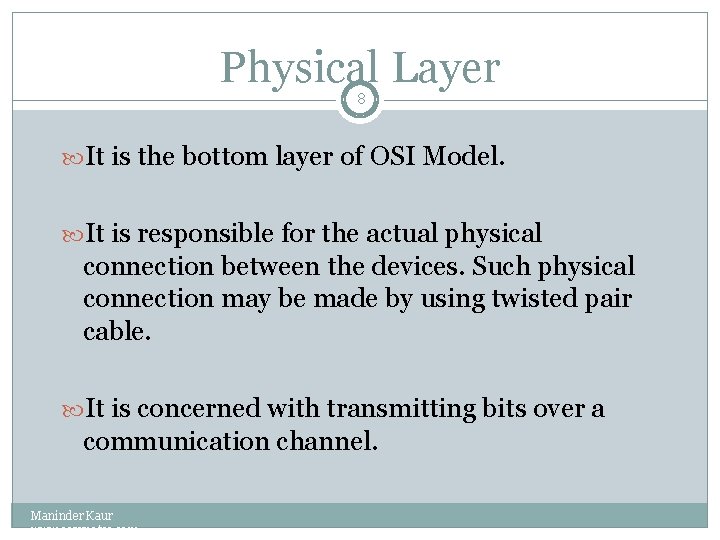 Physical Layer 8 It is the bottom layer of OSI Model. It is responsible