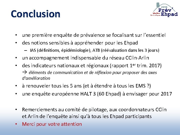 Conclusion • une première enquête de prévalence se focalisant sur l’essentiel • des notions