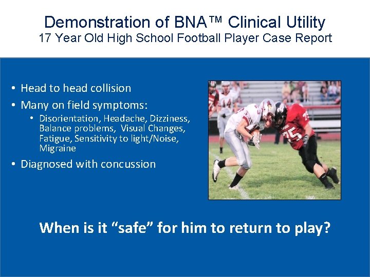 Demonstration of BNA™ Clinical Utility 17 Year Old High School Football Player Case Report