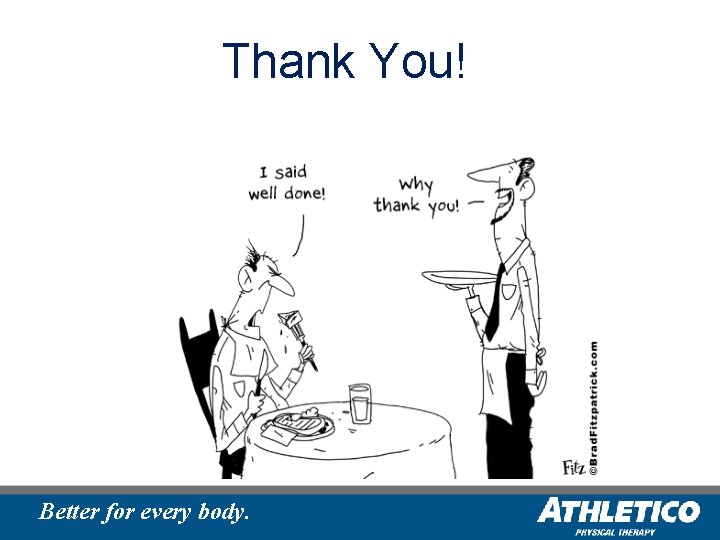 Thank You! Better for every body. 