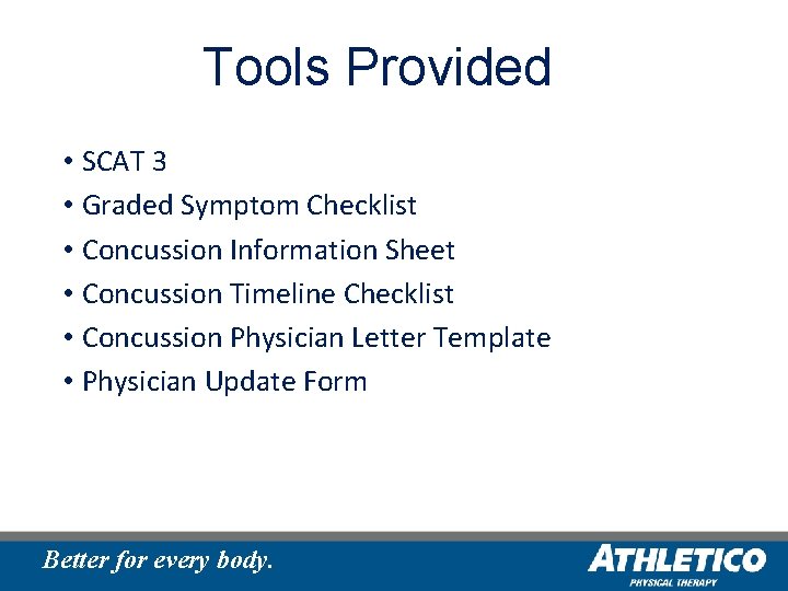 Tools Provided • SCAT 3 • Graded Symptom Checklist • Concussion Information Sheet •