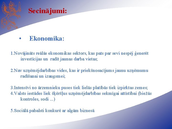 Secinājumi: • Ekonomika: 1. Novājināts reālās ekonomikas sektors, kas pats par sevi nespēj ģenerēt