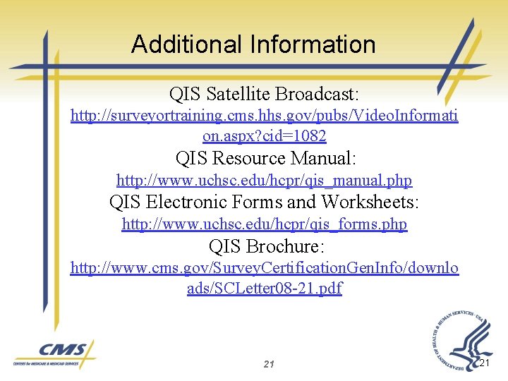 Additional Information QIS Satellite Broadcast: http: //surveyortraining. cms. hhs. gov/pubs/Video. Informati on. aspx? cid=1082