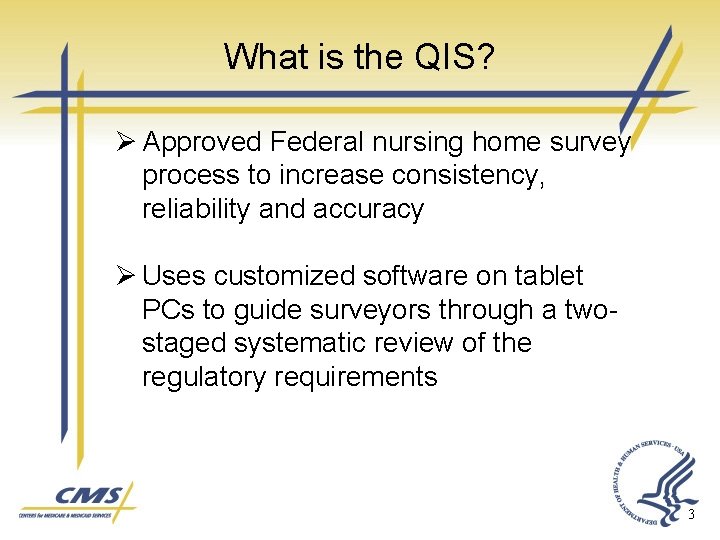 What is the QIS? Ø Approved Federal nursing home survey process to increase consistency,