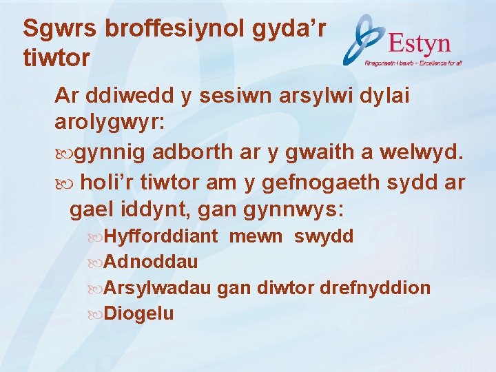 Sgwrs broffesiynol gyda’r tiwtor Ar ddiwedd y sesiwn arsylwi dylai arolygwyr: gynnig adborth ar