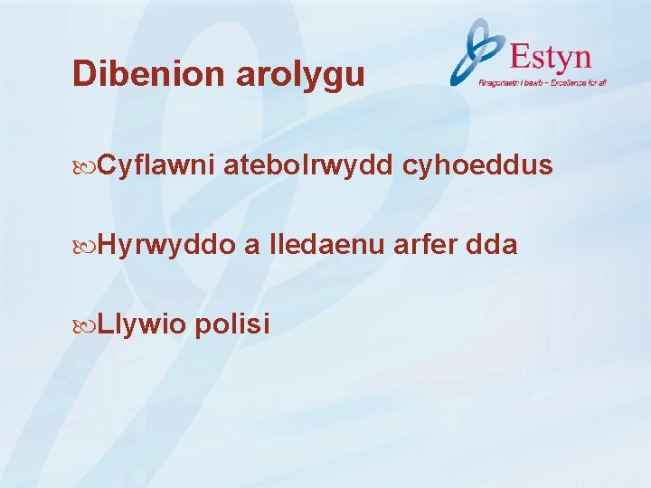 Dibenion arolygu Cyflawni atebolrwydd cyhoeddus Hyrwyddo a lledaenu arfer dda Llywio polisi 