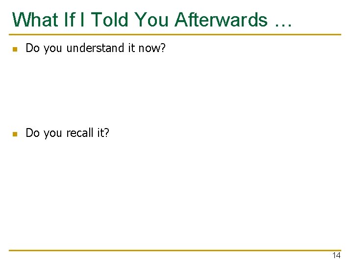 What If I Told You Afterwards … n Do you understand it now? n