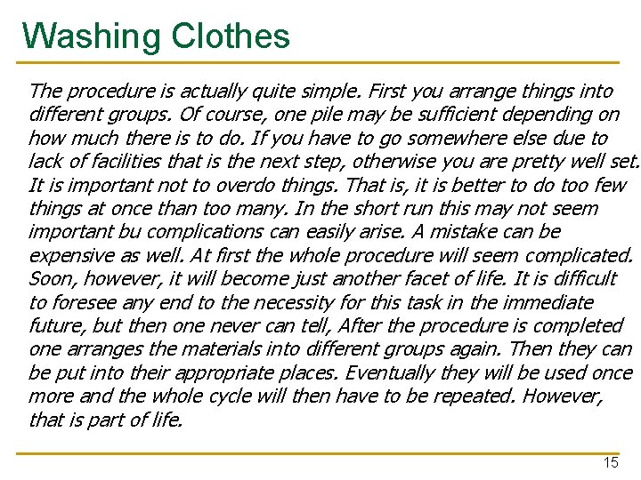 Washing Clothes The procedure is actually quite simple. First you arrange things into different