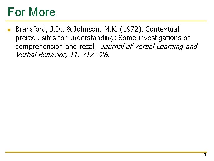 For More n Bransford, J. D. , & Johnson, M. K. (1972). Contextual prerequisites