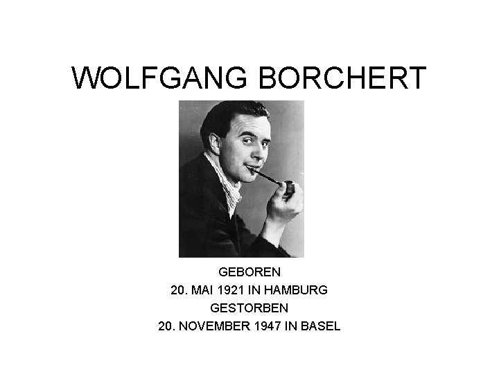 WOLFGANG BORCHERT GEBOREN 20. MAI 1921 IN HAMBURG GESTORBEN 20. NOVEMBER 1947 IN BASEL
