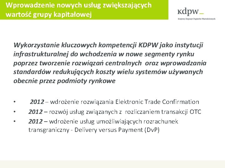 Wprowadzenie nowych usług zwiększających wartość grupy kapitałowej Wykorzystanie kluczowych kompetencji KDPW jako instytucji infrastrukturalnej