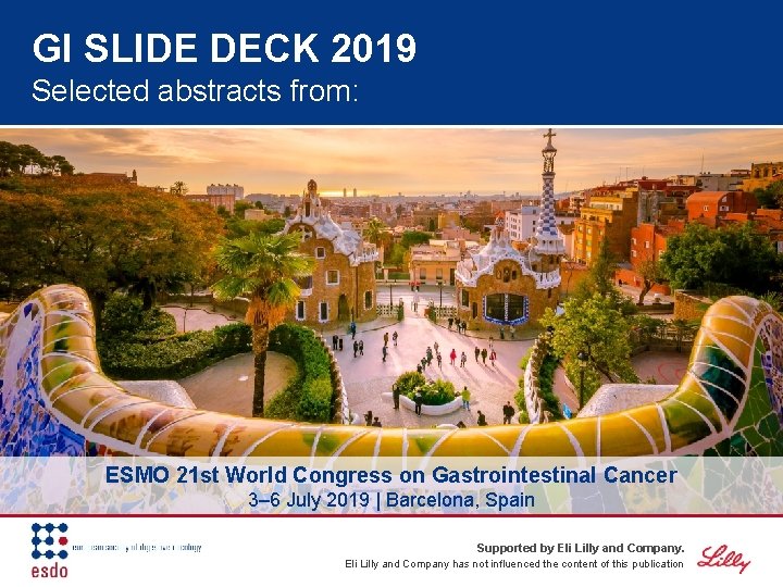 GI SLIDE DECK 2019 Selected abstracts from: ESMO 21 st World Congress on Gastrointestinal