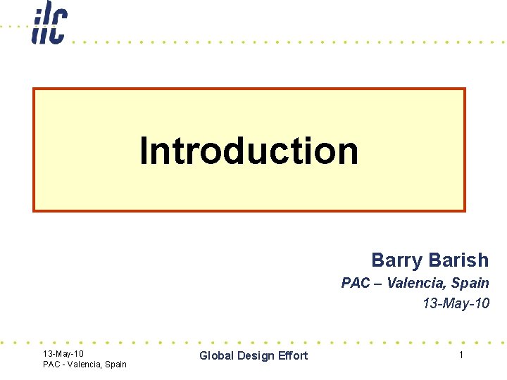 Introduction Barry Barish PAC – Valencia, Spain 13 -May-10 PAC - Valencia, Spain Global