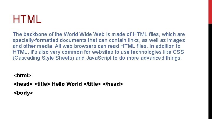 HTML The backbone of the World Wide Web is made of HTML files, which