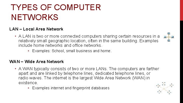 TYPES OF COMPUTER NETWORKS LAN – Local Area Network • A LAN is two
