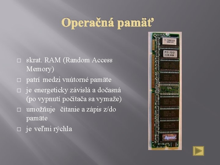 Operačná pamäť � � � skrat. RAM (Random Access Memory) patrí medzi vnútorné pamäte
