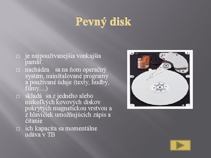 Pevný disk � � je najpoužívanejšia vonkajšia pamäť. nachádza sa na ňom operačný systém,
