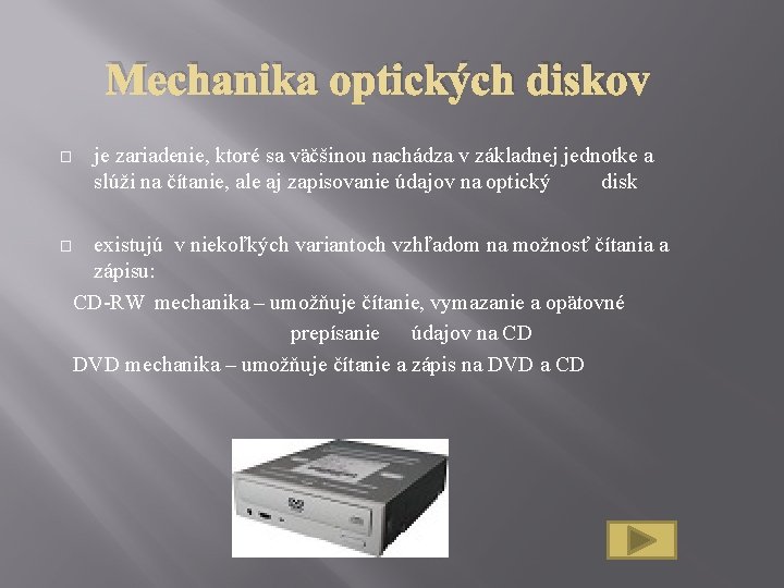 Mechanika optických diskov � je zariadenie, ktoré sa väčšinou nachádza v základnej jednotke a