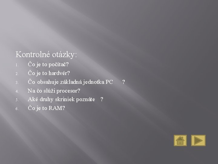 Kontrolné otázky: 1. 2. 3. 4. 5. 6. Čo je to počítač? Čo je