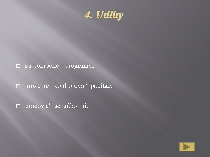 4. Utility � sú pomocné programy, � môžeme kontrolovať počítač, � pracovať so súbormi.