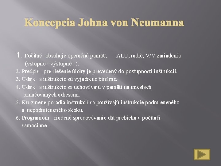 Koncepcia Johna von Neumanna 1. Počítač obsahuje operačnú pamäť, ALU, radič, V/V zariadenia (vstupno