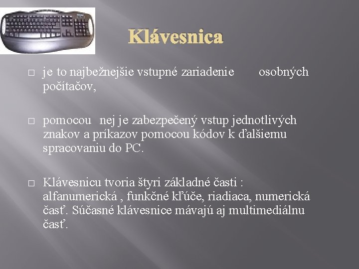 Klávesnica � je to najbežnejšie vstupné zariadenie počítačov, osobných � pomocou nej je zabezpečený