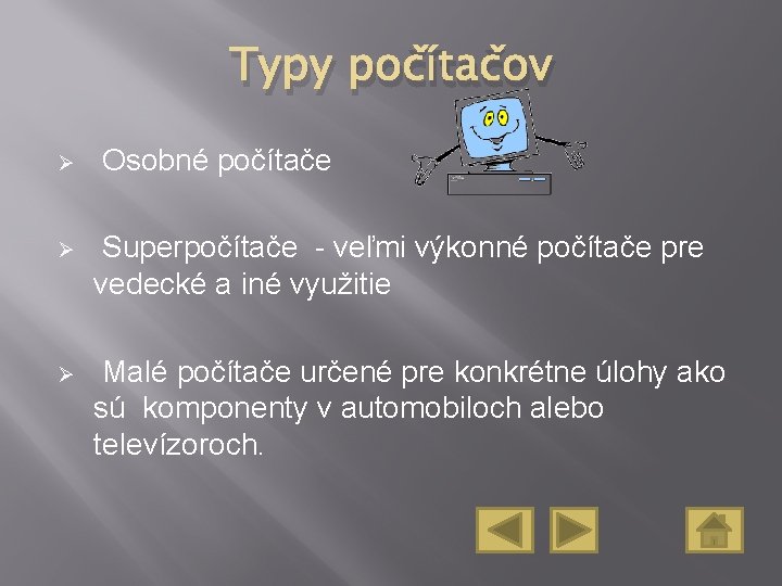 Typy počítačov Ø Osobné počítače Ø Superpočítače - veľmi výkonné počítače pre vedecké a