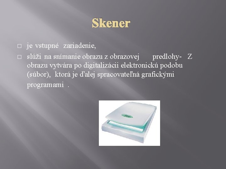 Skener � � je vstupné zariadenie, slúži na snímanie obrazu z obrazovej predlohy- Z