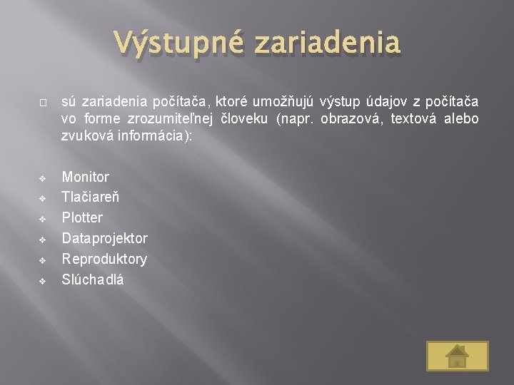 Výstupné zariadenia � sú zariadenia počítača, ktoré umožňujú výstup údajov z počítača vo forme