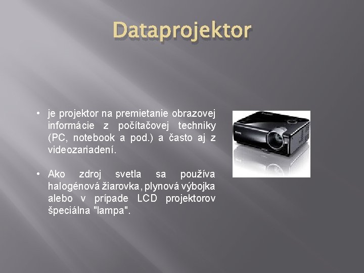 Dataprojektor • je projektor na premietanie obrazovej informácie z počítačovej techniky (PC, notebook a