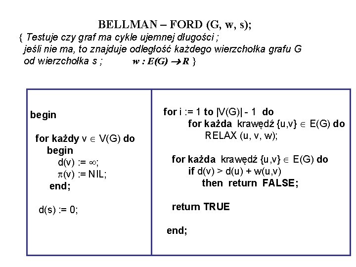 BELLMAN – FORD (G, w, s); { Testuje czy graf ma cykle ujemnej długości