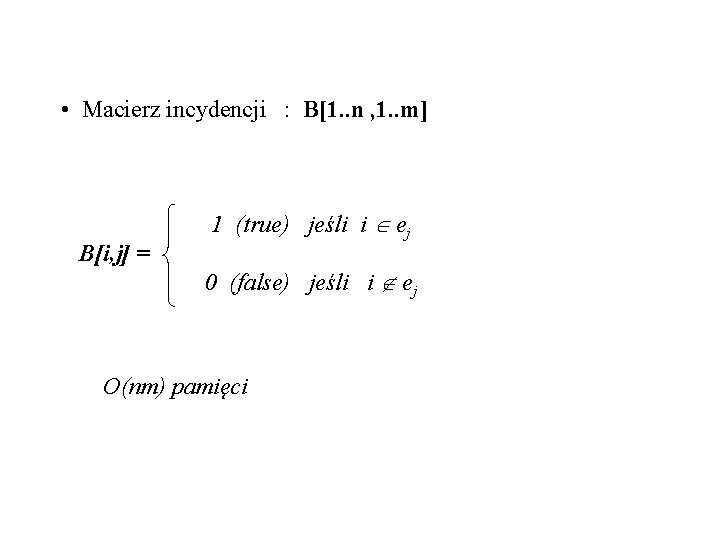  • Macierz incydencji : B[1. . n , 1. . m] B[i, j]