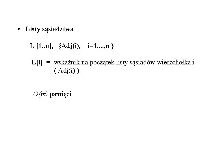  • Listy sąsiedztwa L [1. . n], {Adj(i), i=1, . . . ,