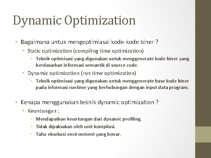 Dynamic Optimization • Bagaimana untuk mengoptimiasai kode-kode biner ? • Static optimization (compiling time