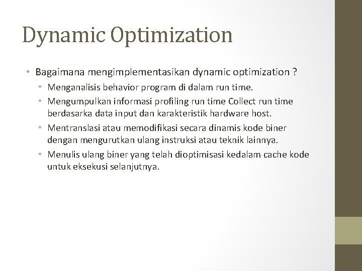 Dynamic Optimization • Bagaimana mengimplementasikan dynamic optimization ? • Menganalisis behavior program di dalam