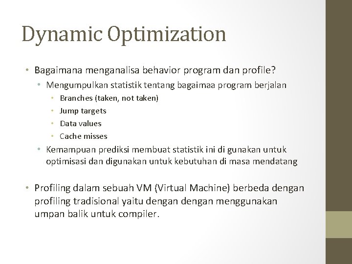 Dynamic Optimization • Bagaimana menganalisa behavior program dan profile? • Mengumpulkan statistik tentang bagaimaa