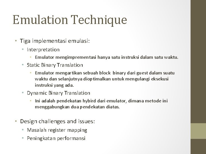 Emulation Technique • Tiga implementasi emulasi: • Interpretation • Emulator mengimprementasi hanya satu instruksi