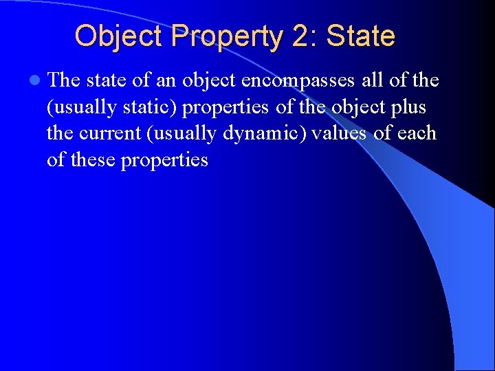 Object Property 2: State l The state of an object encompasses all of the