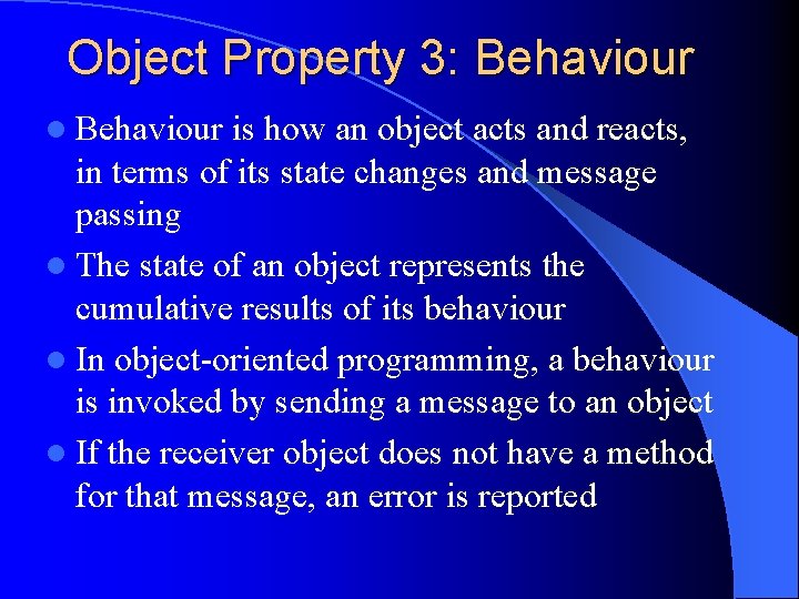 Object Property 3: Behaviour l Behaviour is how an object acts and reacts, in