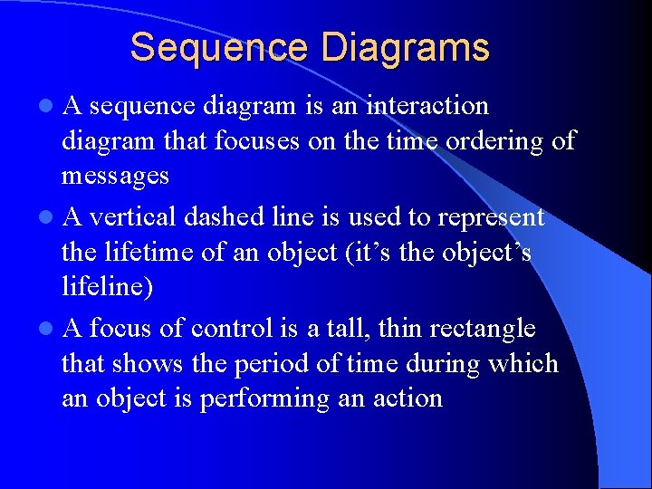 Sequence Diagrams l. A sequence diagram is an interaction diagram that focuses on the