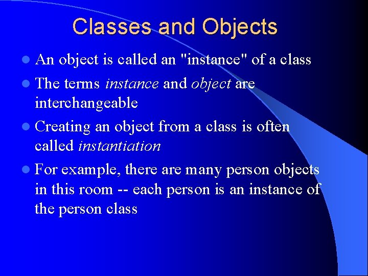 Classes and Objects l An object is called an "instance" of a class l
