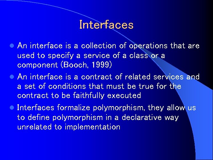 Interfaces An interface is a collection of operations that are used to specify a